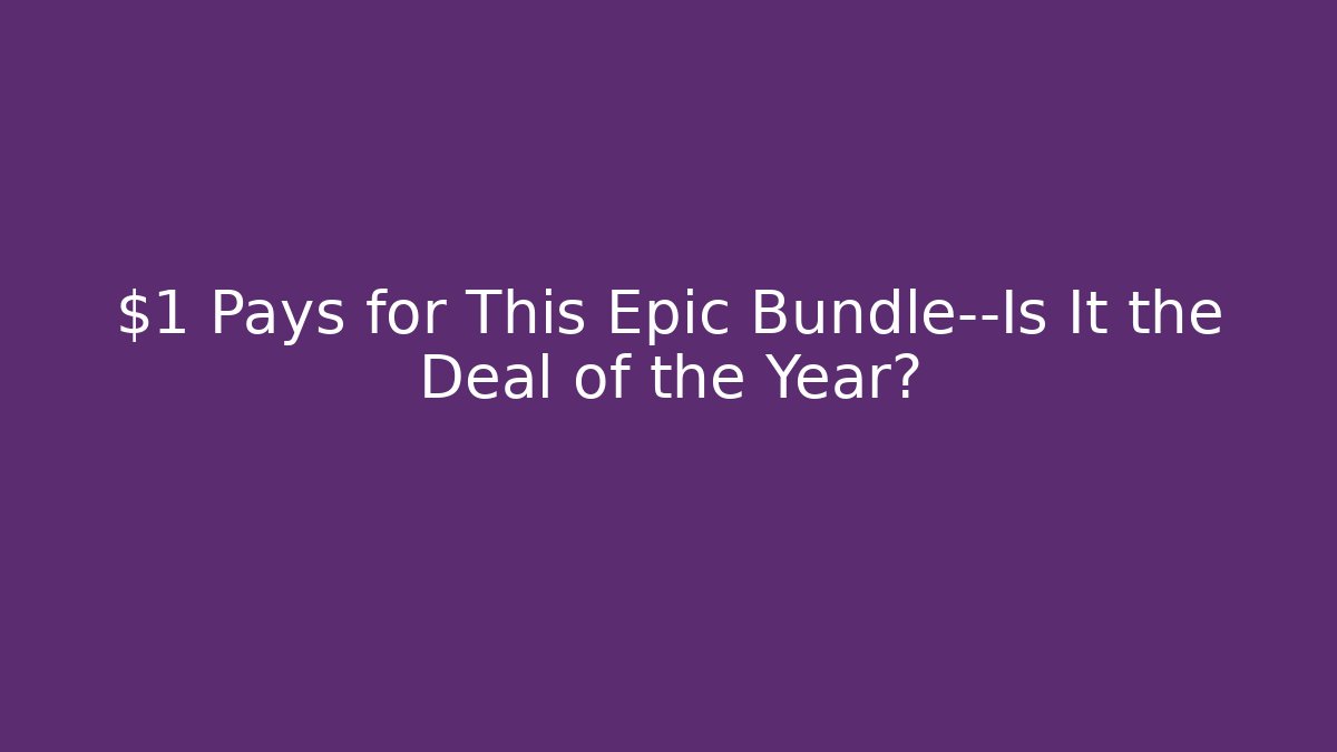 $1 Pays for This Epic Bundle—Is It the Deal of the Year?