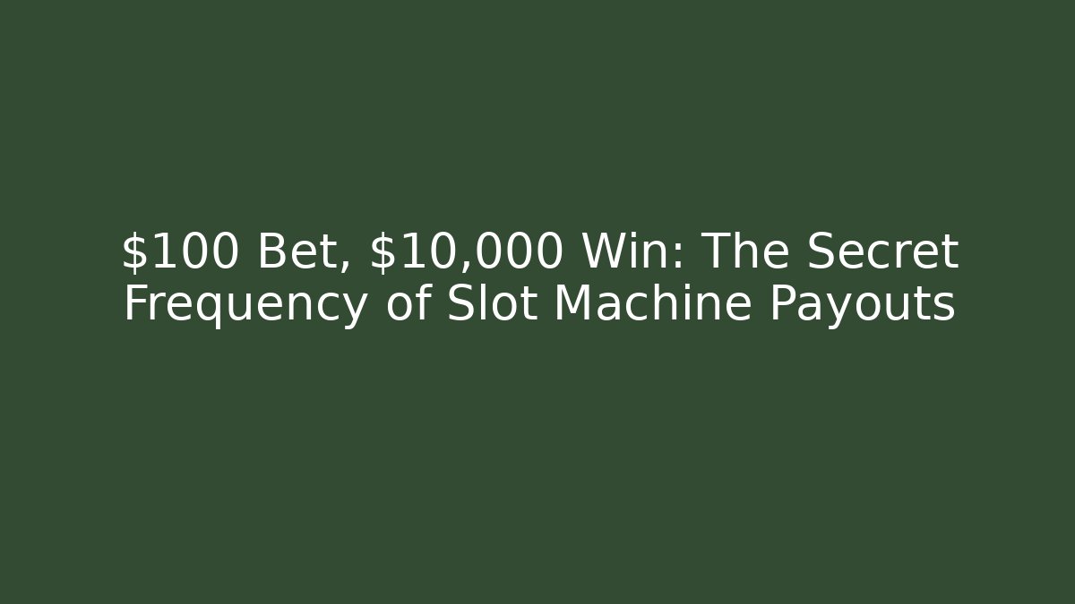$100 Bet, $10,000 Win: The Secret Frequency of Slot Machine Payouts