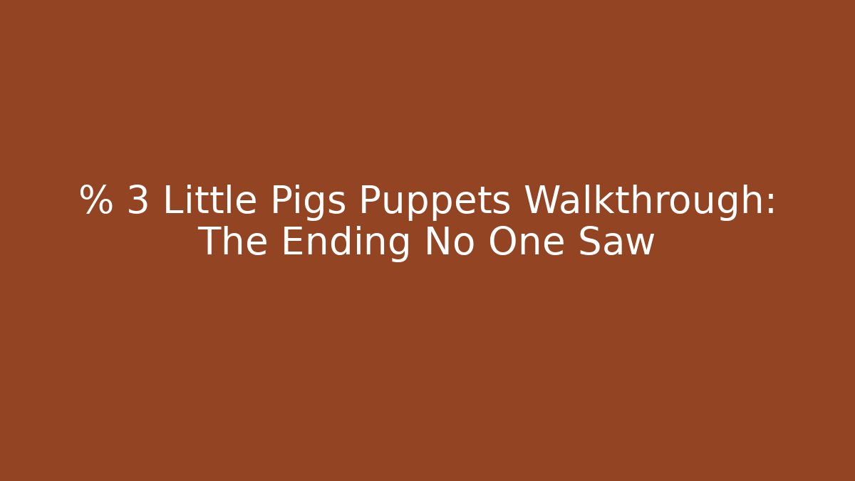 % 3 Little Pigs Puppets Walkthrough: The Ending No One Saw
