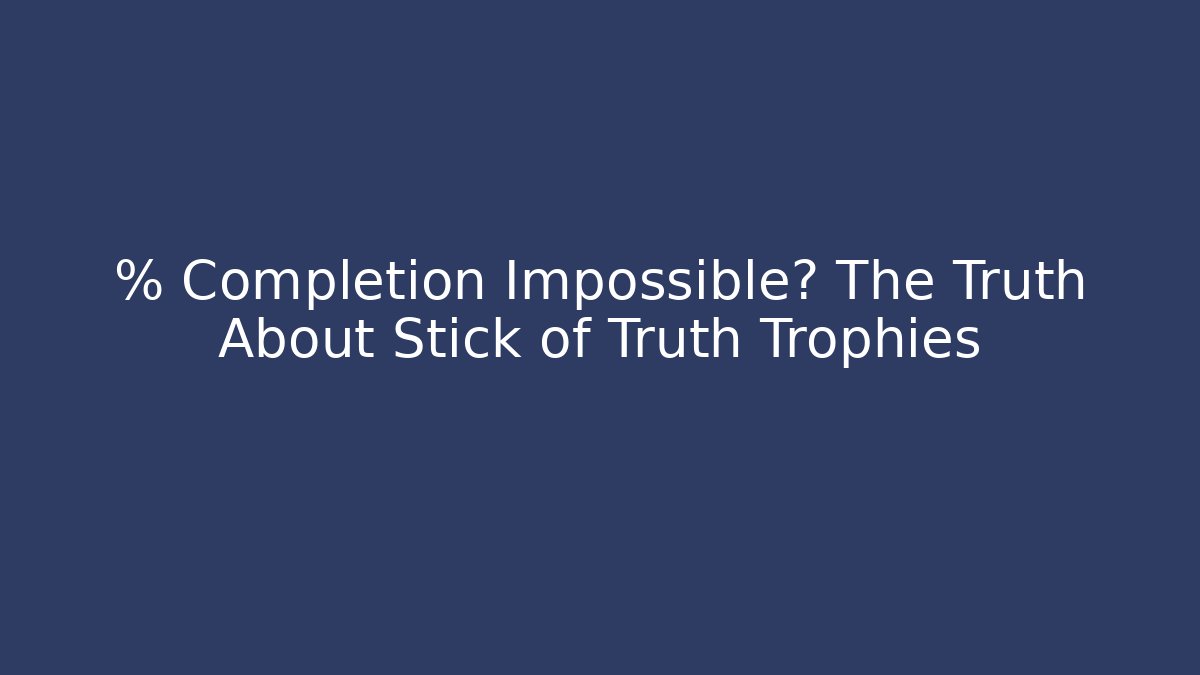 % Completion Impossible? The Truth About Stick of Truth Trophies - Método de Aprovação