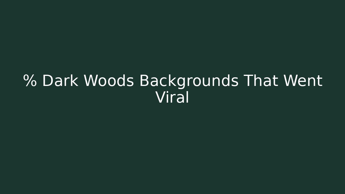 % Dark Woods Backgrounds That Went Viral - Método de Aprovação
