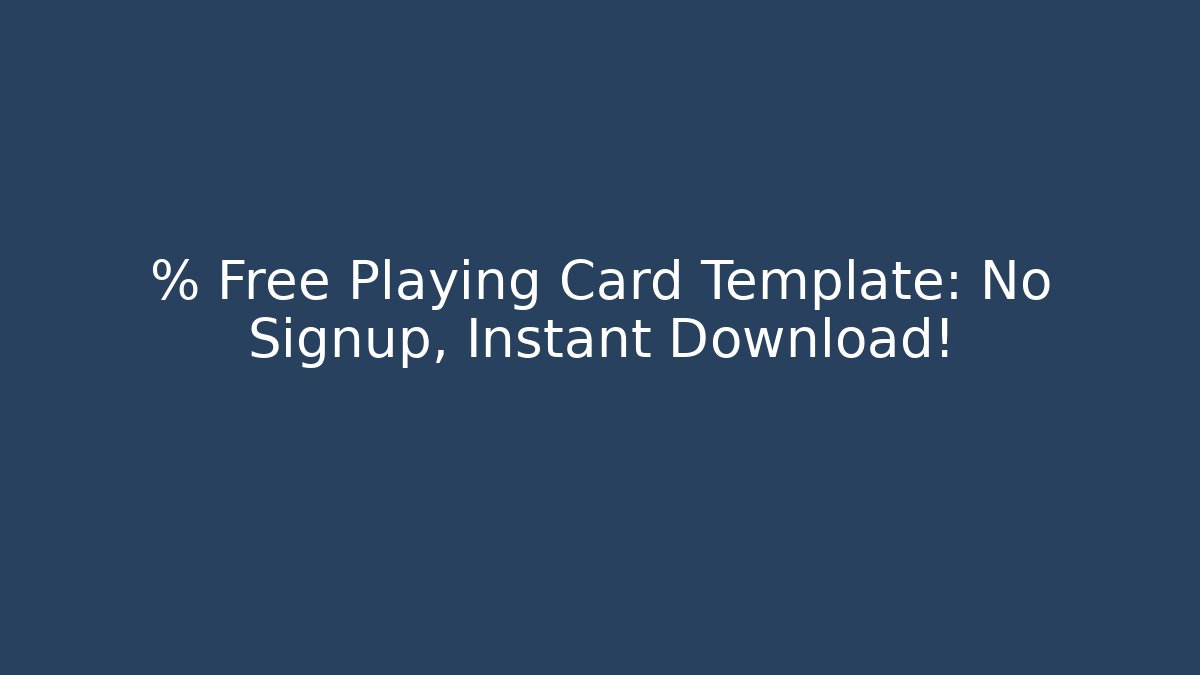 % Free Playing Card Template: No Signup, Instant Download!