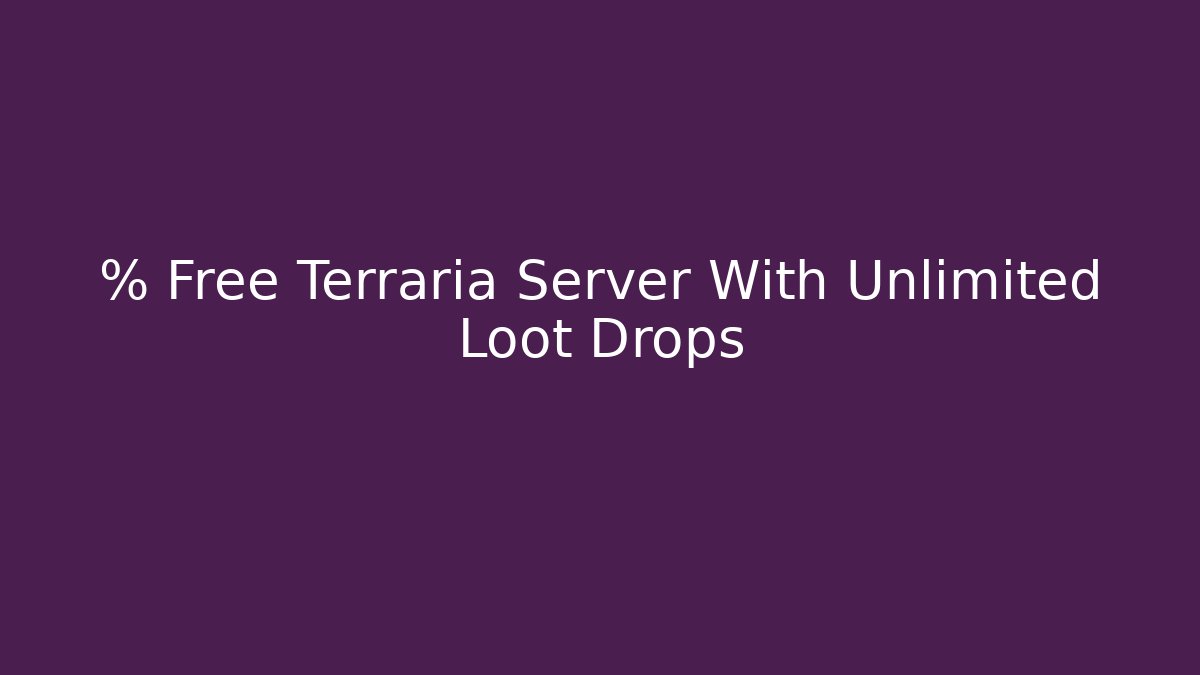 % Free Terraria Server With Unlimited Loot Drops