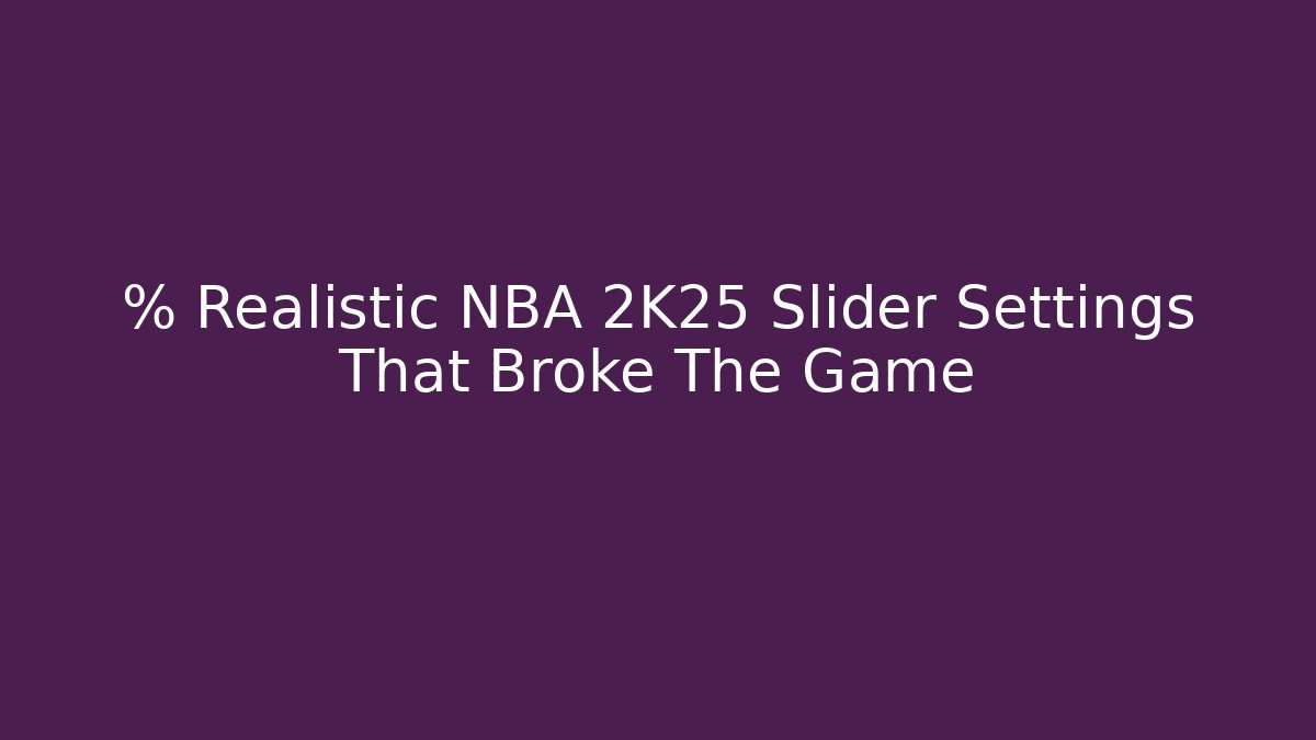 % Realistic NBA 2K25 Slider Settings That Broke The Game