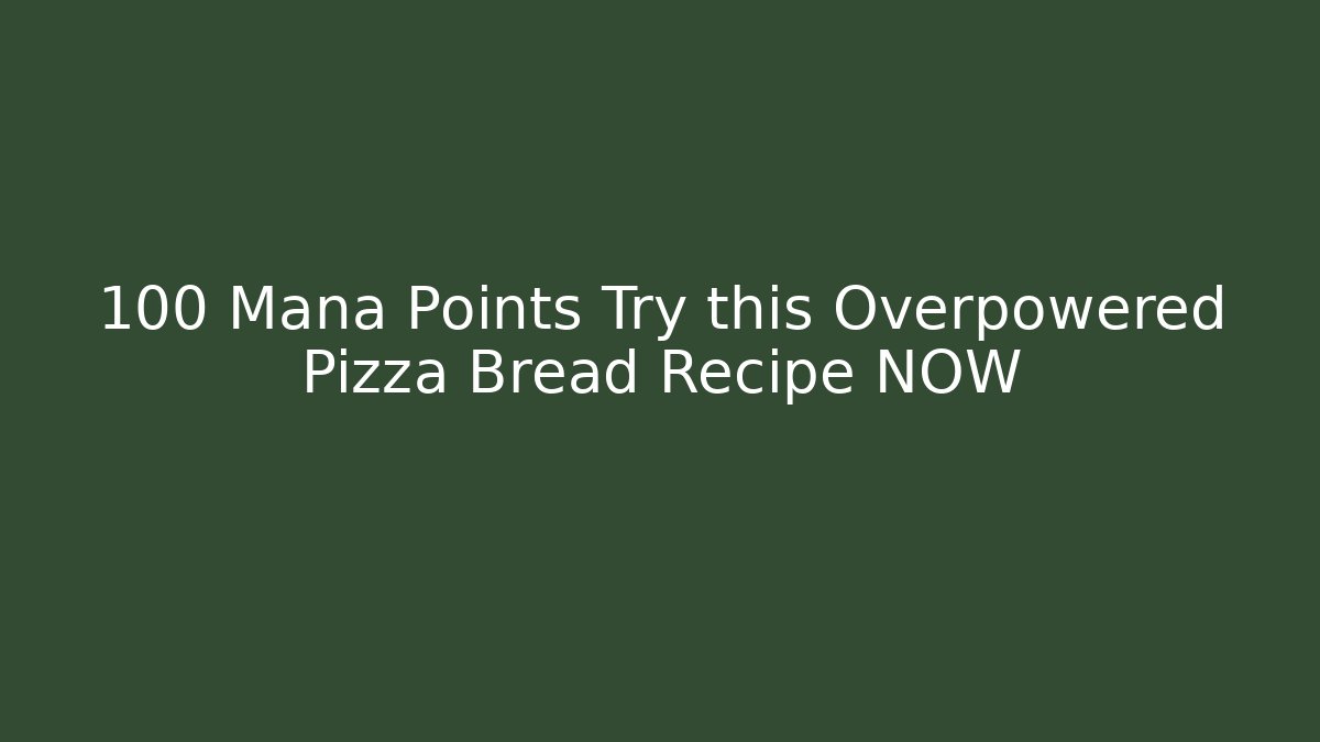 +100 Mana Points Try this Overpowered Pizza Bread Recipe NOW