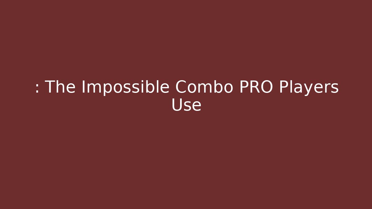 : The Impossible Combo PRO Players Use - Método de Aprovação