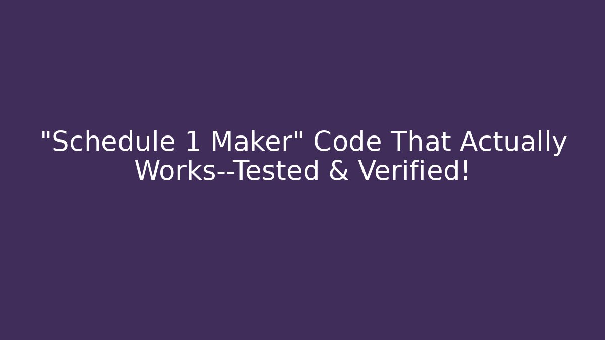 “Schedule 1 Maker” Code That Actually Works—Tested & Verified!