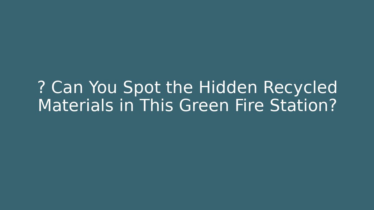 ♻️ Can You Spot the Hidden Recycled Materials in This Green Fire Station? - Método de Aprovação