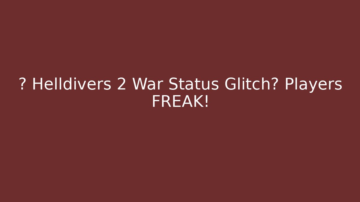 ⚠️ Helldivers 2 War Status Glitch? Players FREAK!