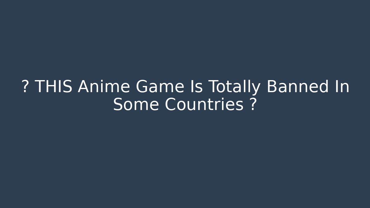 ⚠️ THIS Anime Game Is Totally Banned In Some Countries ⚠️