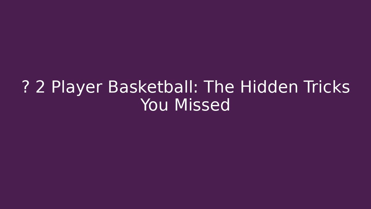 ⚡️ 2 Player Basketball: The Hidden Tricks You Missed