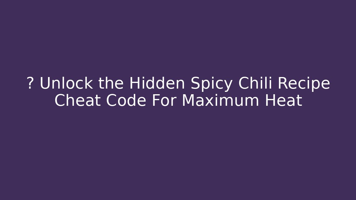 🌶️ Unlock the Hidden Spicy Chili Recipe Cheat Code For Maximum Heat - Método de Aprovação