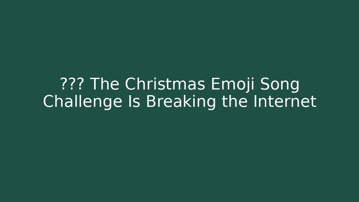 🎄❄️🎅 The Christmas Emoji Song Challenge Is Breaking the Internet