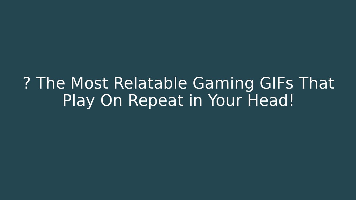 🎧 The Most Relatable Gaming GIFs That Play On Repeat in Your Head! - Método de Aprovação