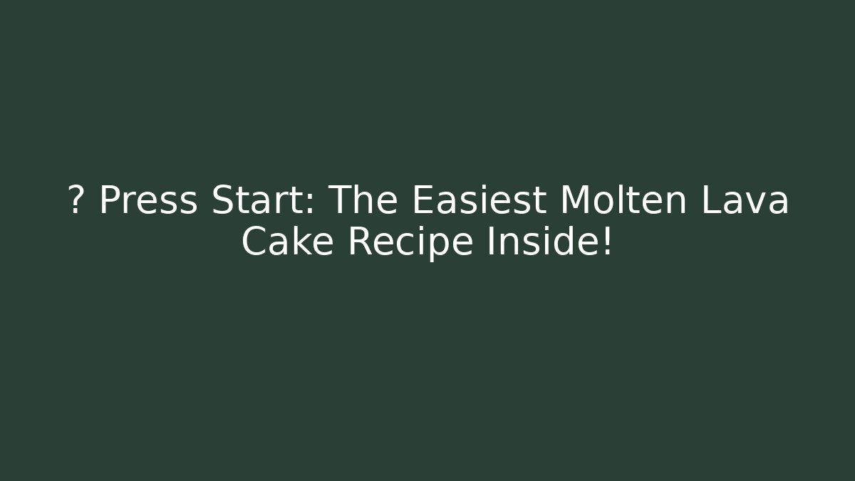 🎮 Press Start: The Easiest Molten Lava Cake Recipe Inside!