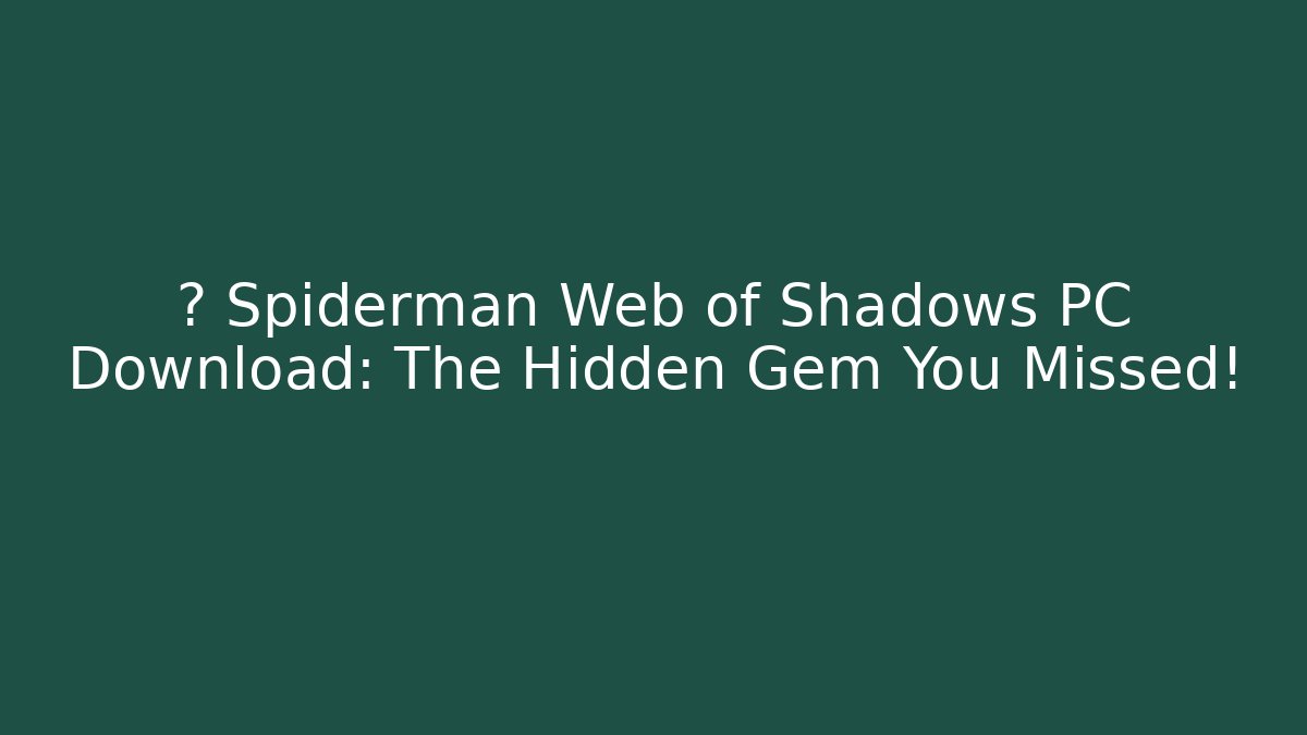 👀 Spiderman Web of Shadows PC Download: The Hidden Gem You Missed!