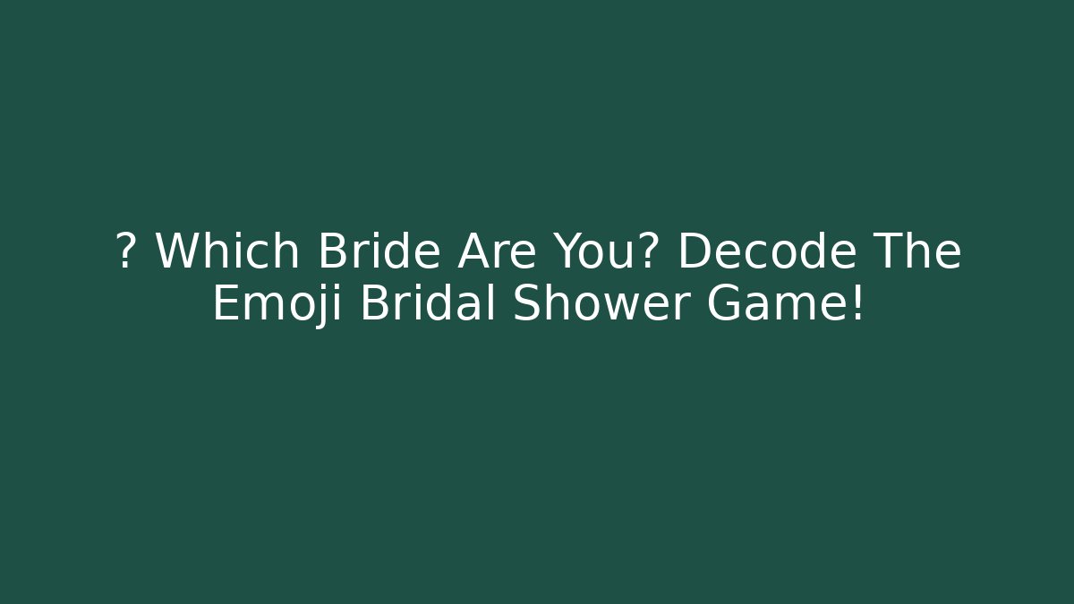 💍 Which Bride Are You? Decode The Emoji Bridal Shower Game!