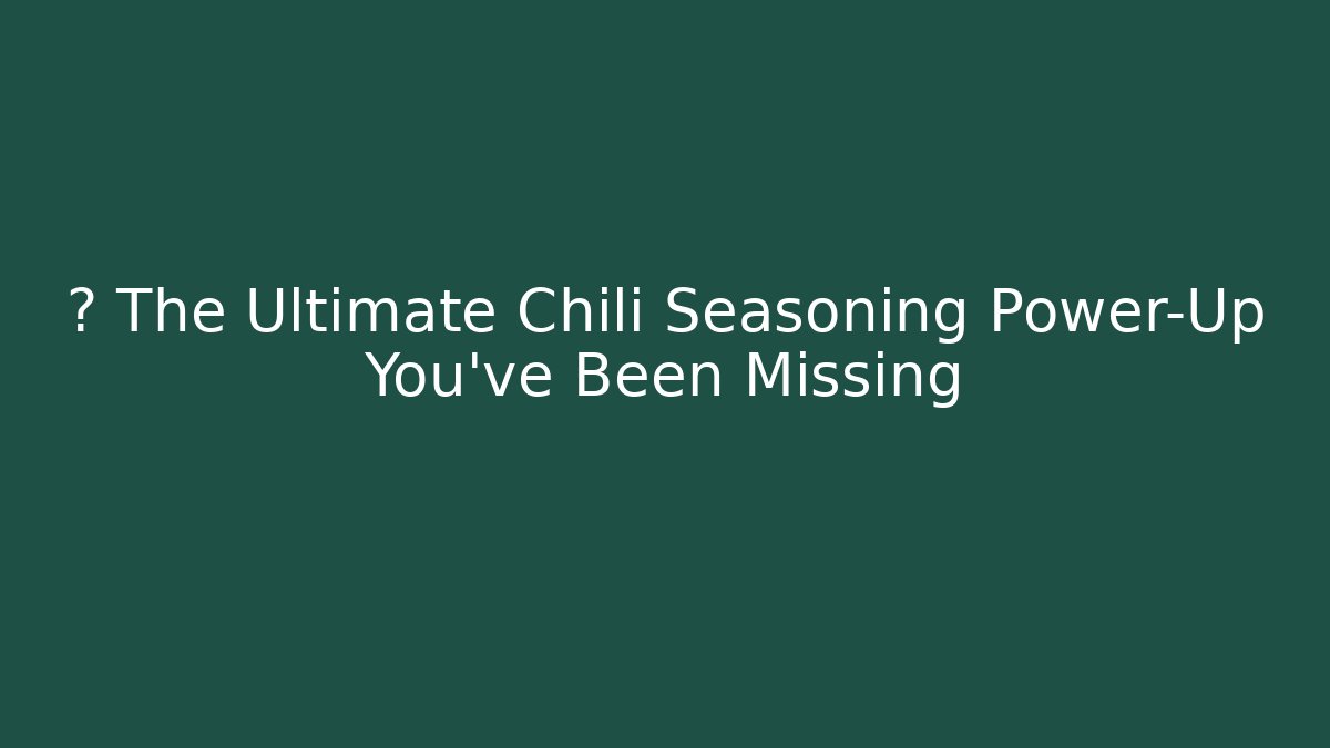 💥 The Ultimate Chili Seasoning Power-Up You've Been Missing