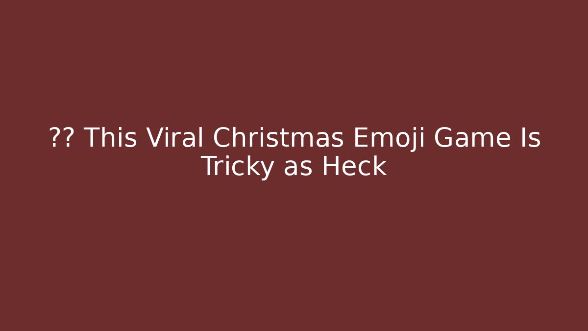 🔔🎶 This Viral Christmas Emoji Game Is Tricky as Heck