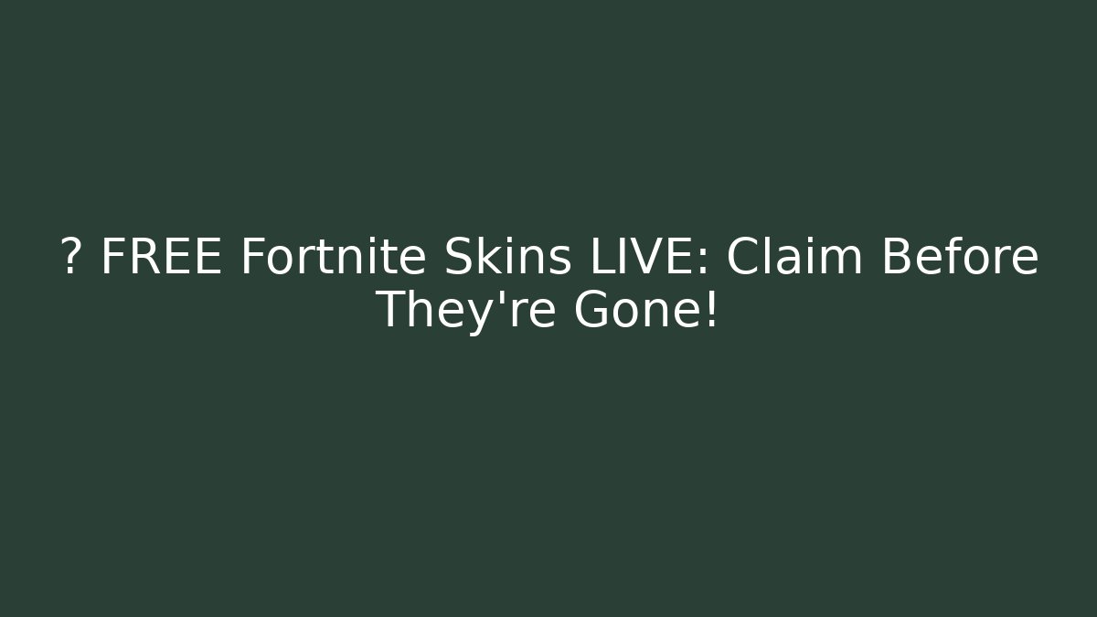 🔥 FREE Fortnite Skins LIVE: Claim Before They're Gone!