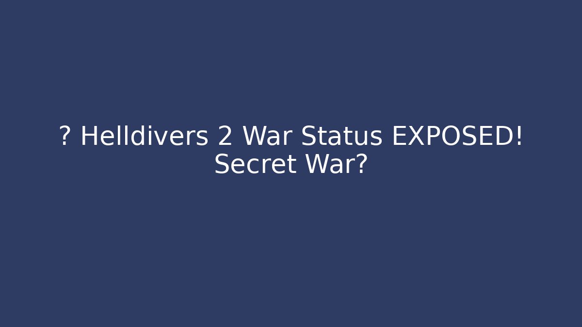 🔥 Helldivers 2 War Status EXPOSED! Secret War? - Método de Aprovação