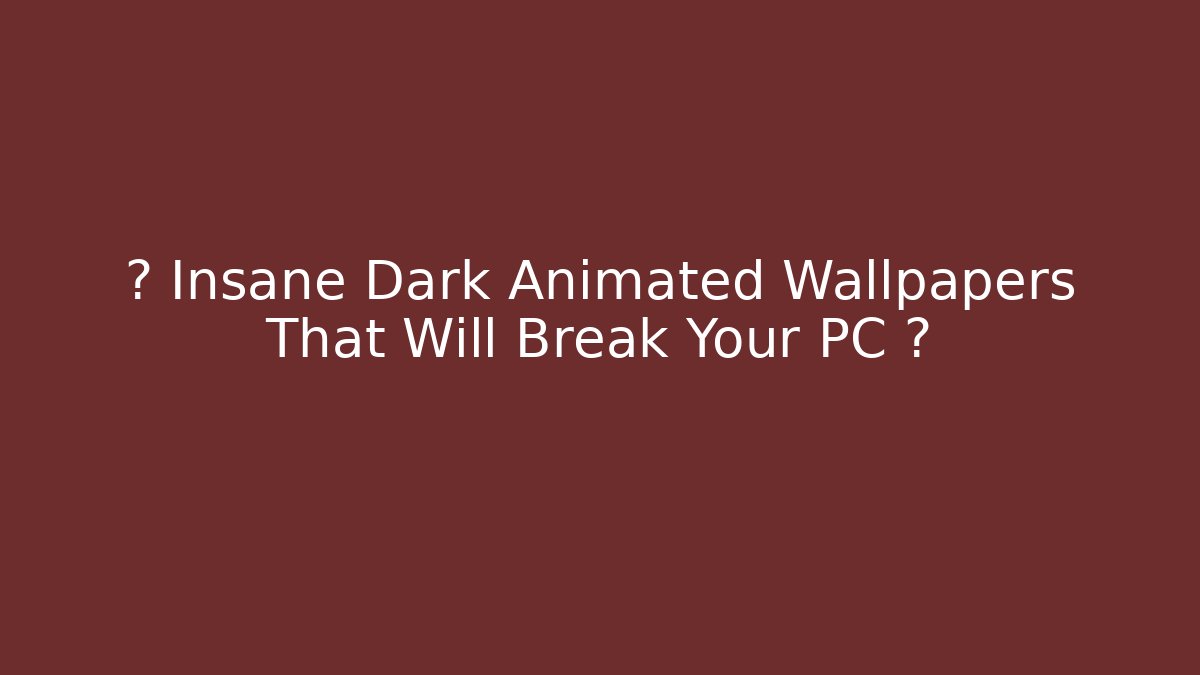 🔥 Insane Dark Animated Wallpapers That Will Break Your PC 🔥