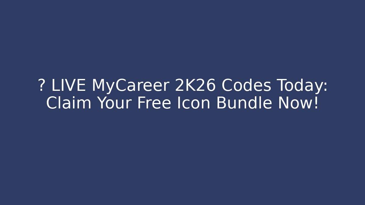 🔥 LIVE MyCareer 2K26 Codes Today: Claim Your Free Icon Bundle Now!