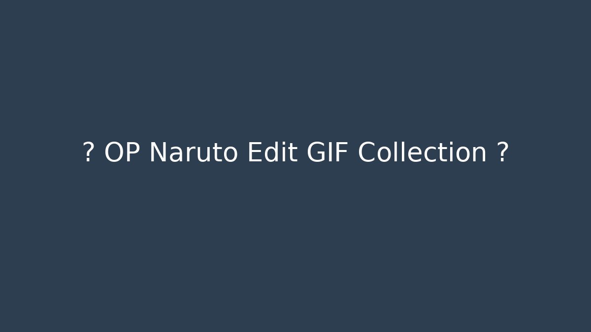🔥 OP Naruto Edit GIF Collection 🔥 - Método de Aprovação