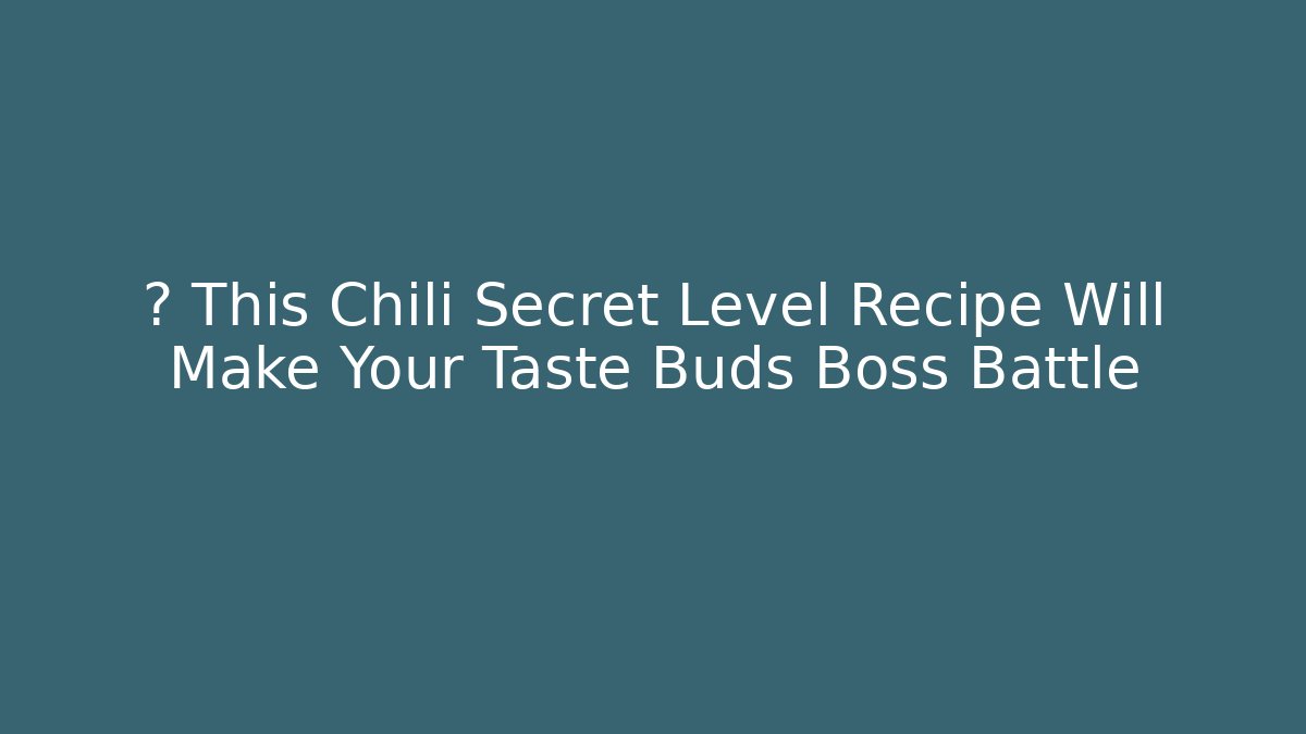 🔥 This Chili Secret Level Recipe Will Make Your Taste Buds Boss Battle