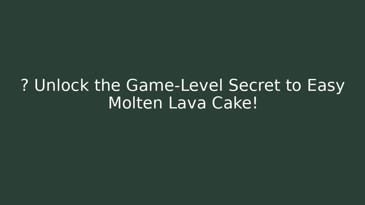 🔥 Unlock the Game-Level Secret to Easy Molten Lava Cake!