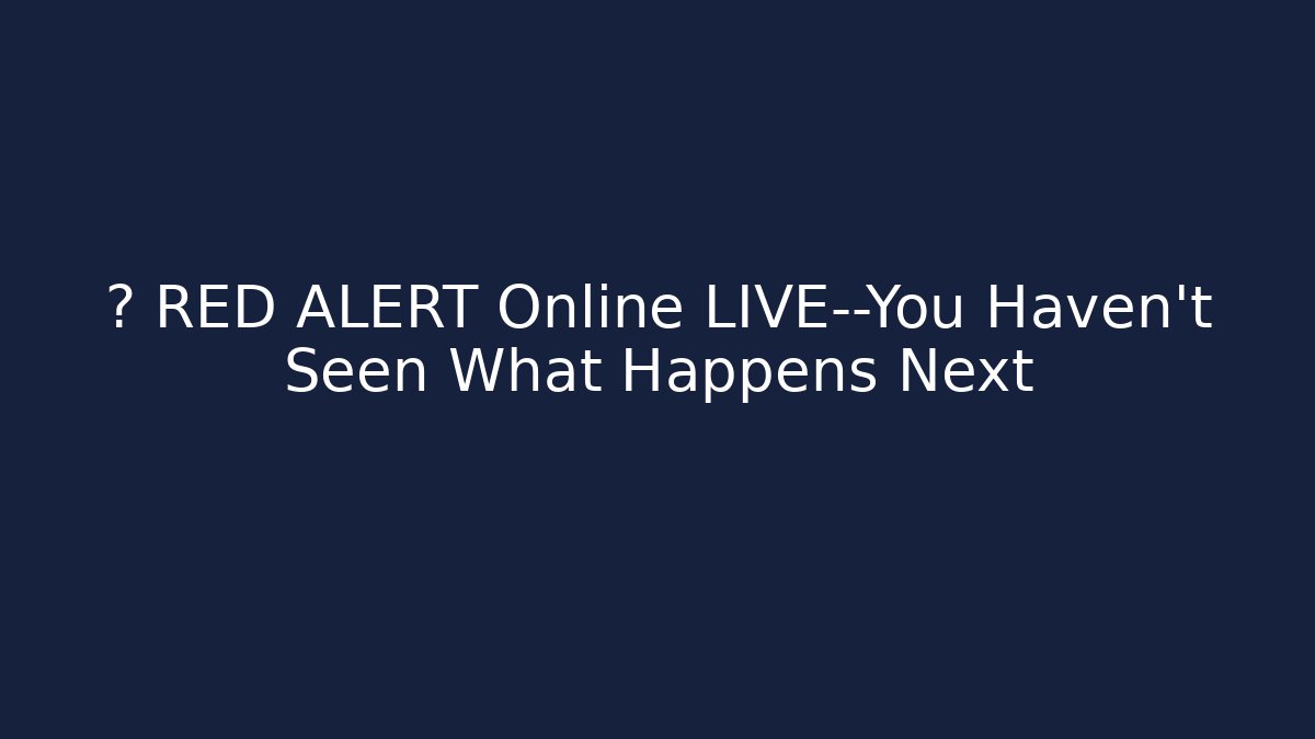 🔴 RED ALERT Online LIVE—You Haven't Seen What Happens Next