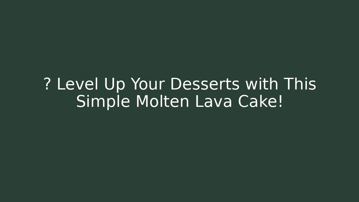 🕹️ Level Up Your Desserts with This Simple Molten Lava Cake!