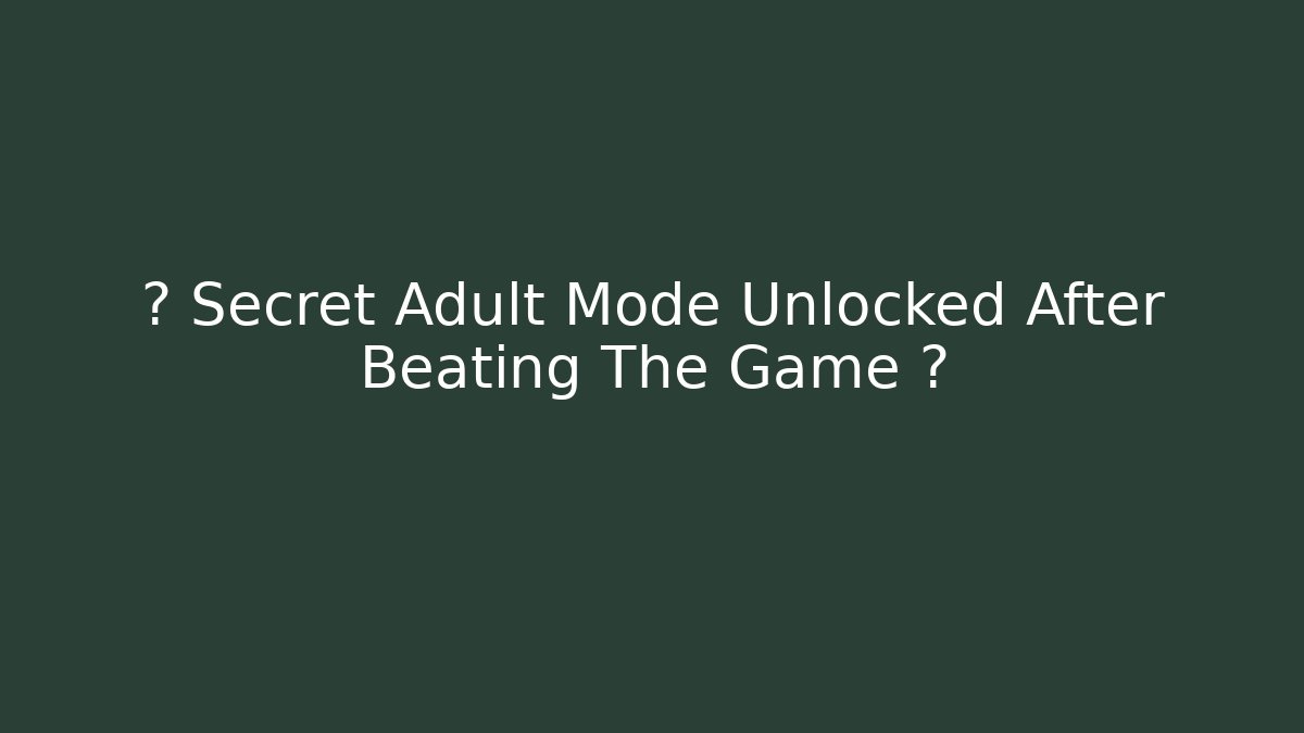 😳 Secret Adult Mode Unlocked After Beating The Game 😳