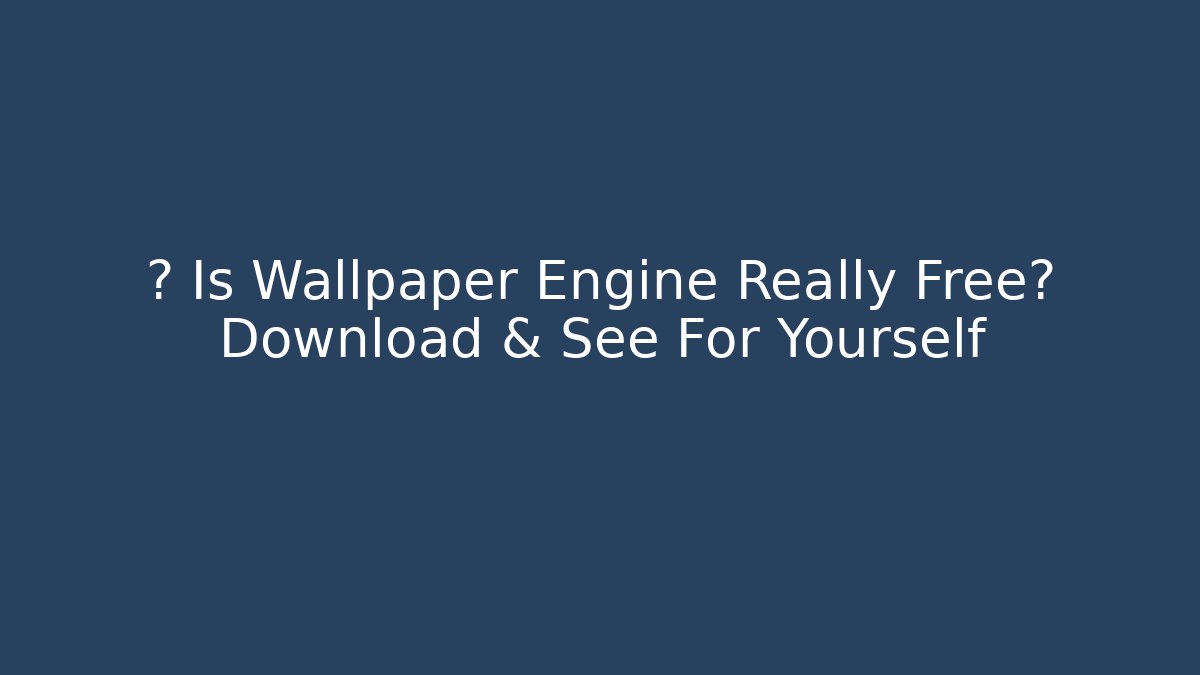 🚀 Is Wallpaper Engine Really Free? Download & See For Yourself