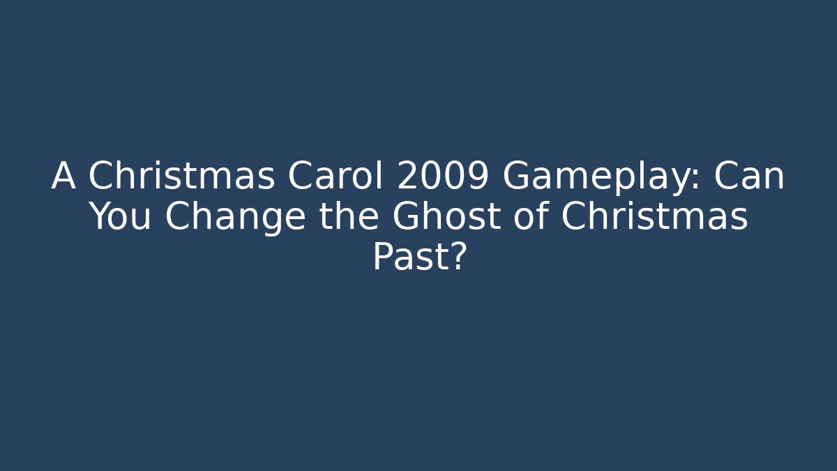 A Christmas Carol 2009 Gameplay: Can You Change the Ghost of Christmas Past?