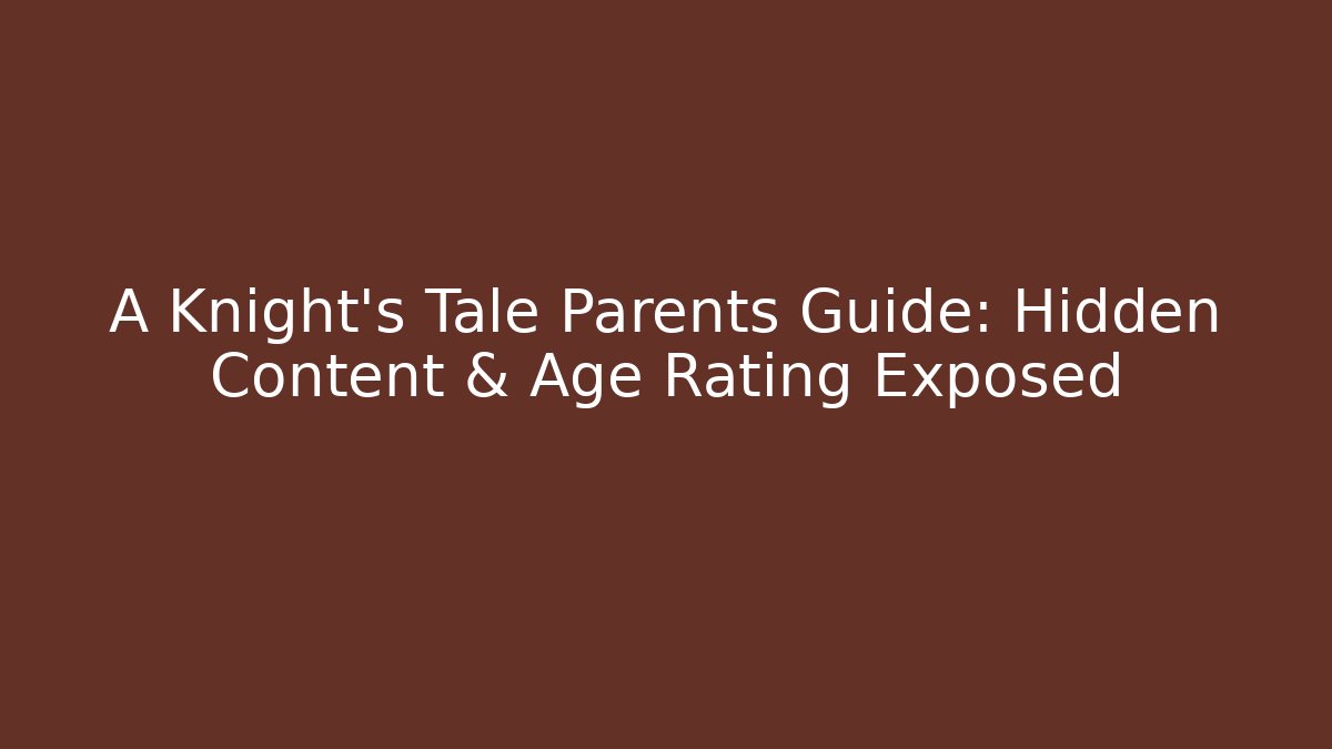 A Knight's Tale Parents Guide: Hidden Content & Age Rating Exposed