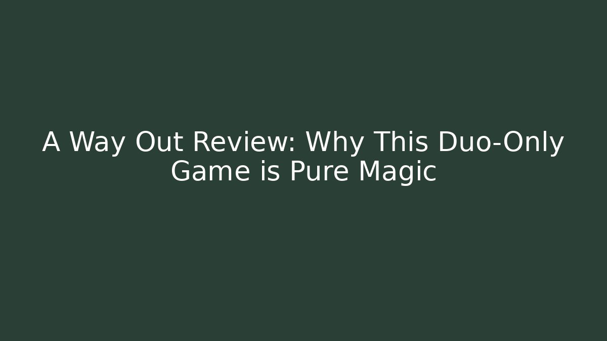 A Way Out Review: Why This Duo-Only Game is Pure Magic