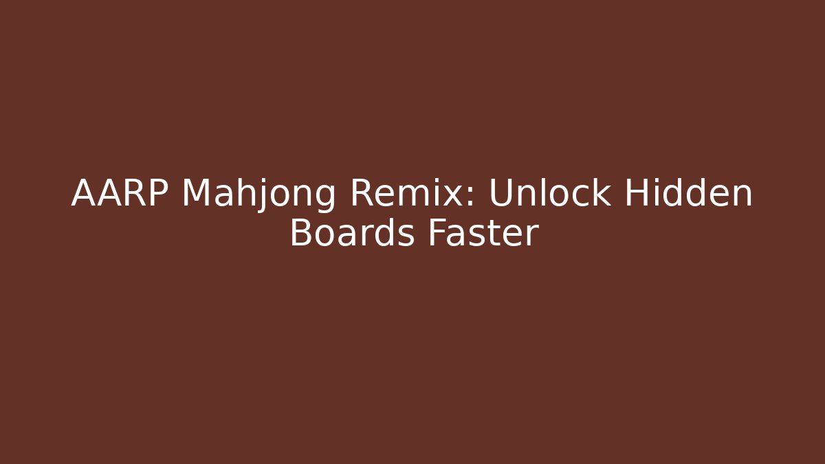 AARP Mahjong Remix: Unlock Hidden Boards Faster