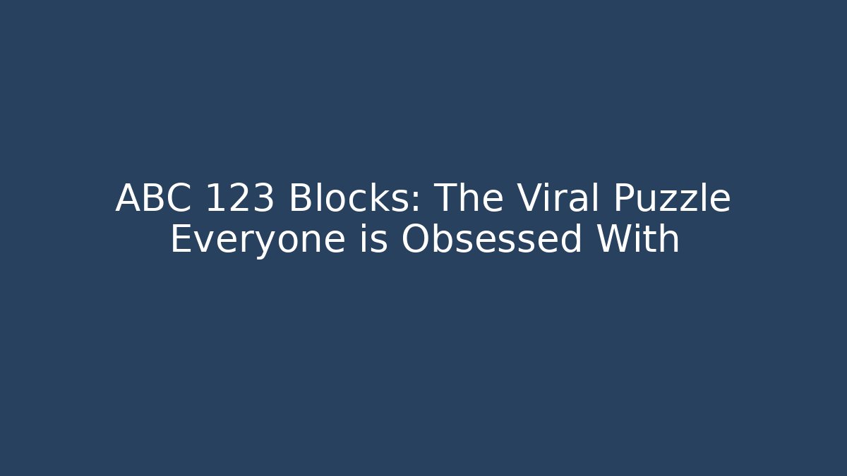 ABC 123 Blocks: The Viral Puzzle Everyone is Obsessed With