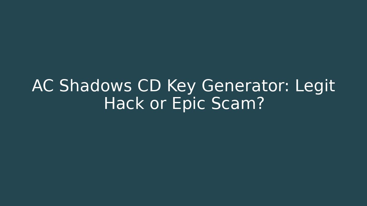 AC Shadows CD Key Generator: Legit Hack or Epic Scam?