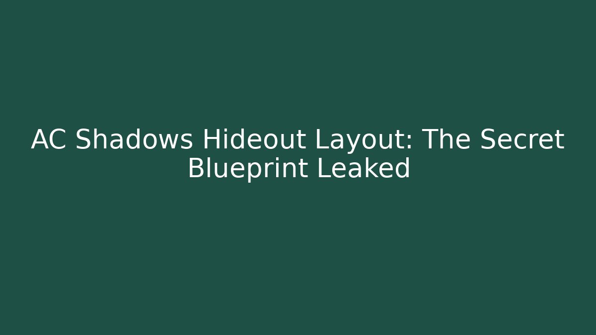AC Shadows Hideout Layout: The Secret Blueprint Leaked
