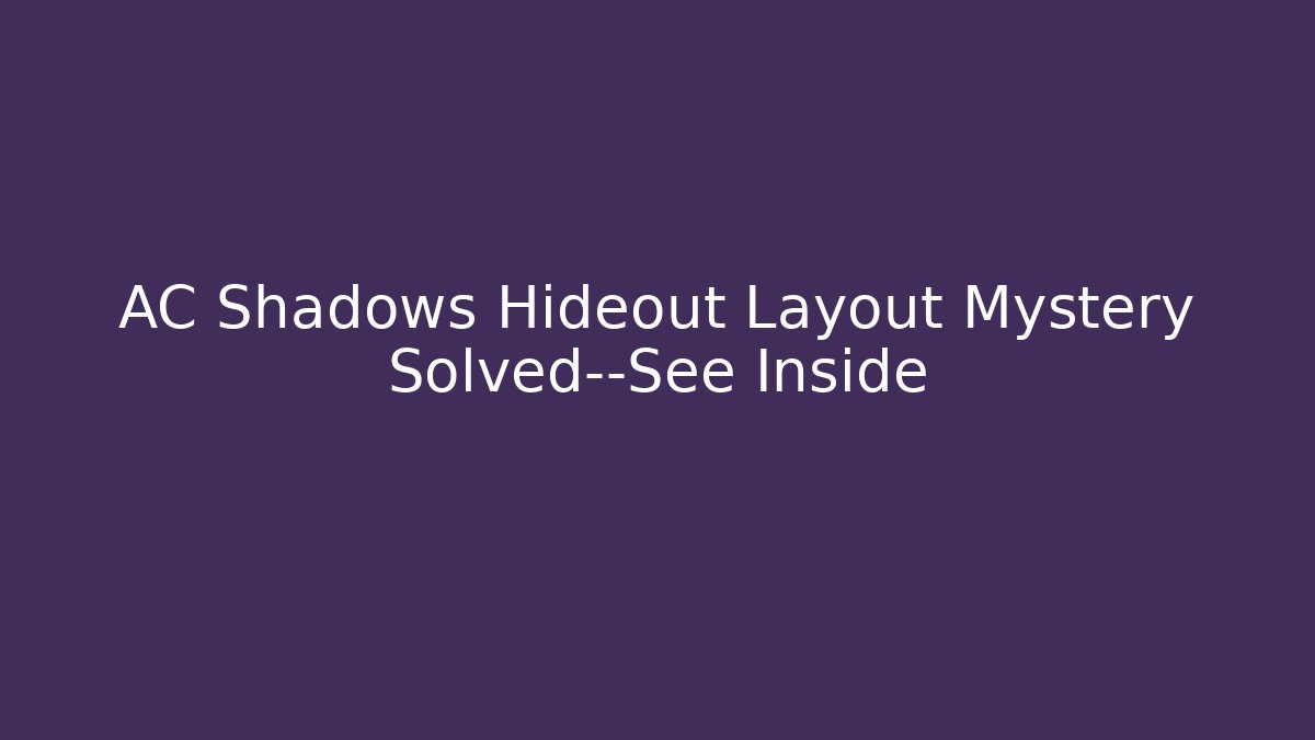 AC Shadows Hideout Layout Mystery Solved—See Inside