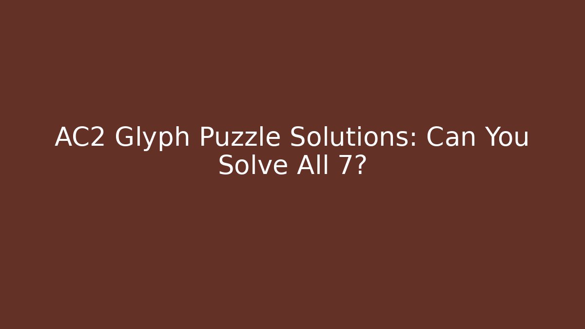 AC2 Glyph Puzzle Solutions: Can You Solve All 7?