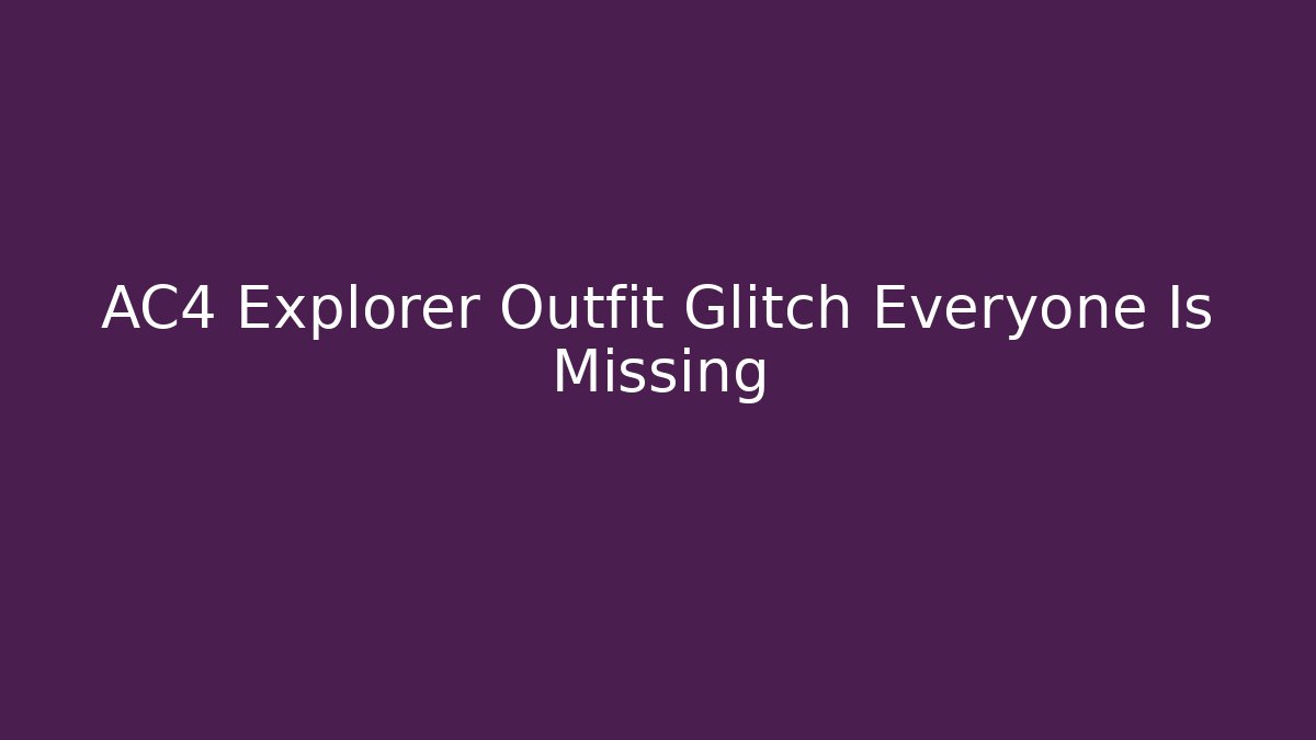 AC4 Explorer Outfit Glitch Everyone Is Missing