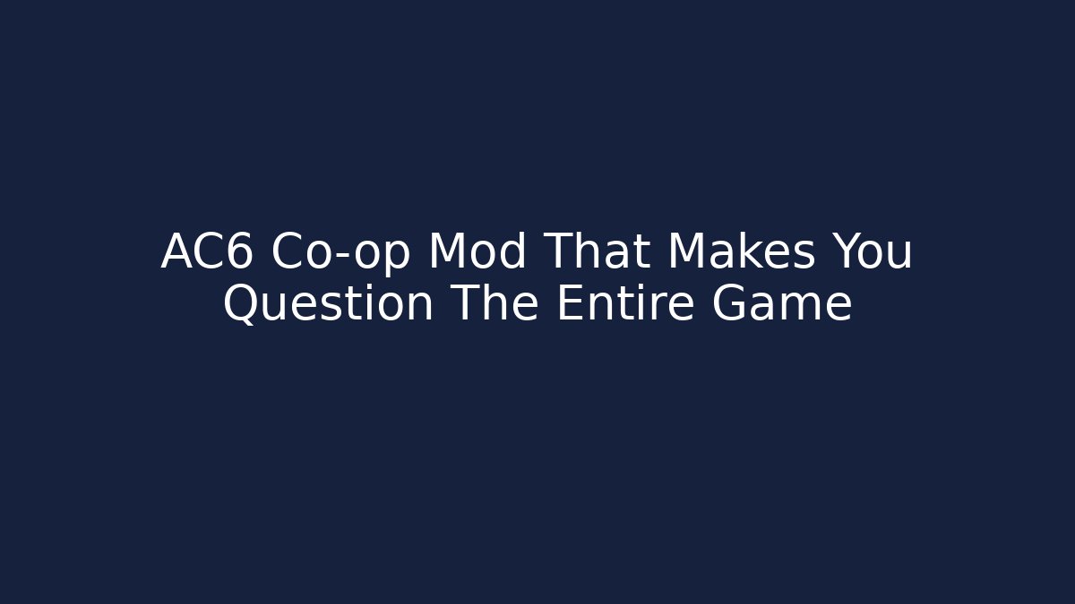 AC6 Co-op Mod That Makes You Question The Entire Game