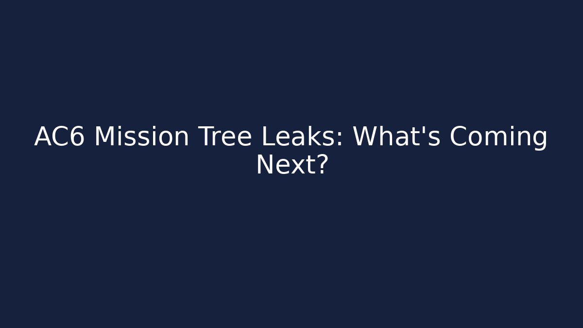 AC6 Mission Tree Leaks: What's Coming Next?