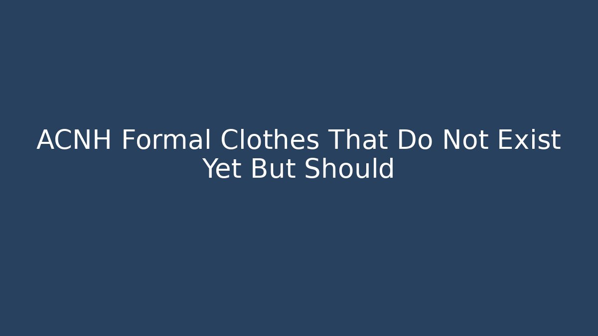 ACNH Formal Clothes That Do Not Exist Yet But Should - Método de Aprovação