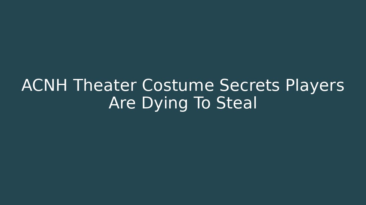 ACNH Theater Costume Secrets Players Are Dying To Steal