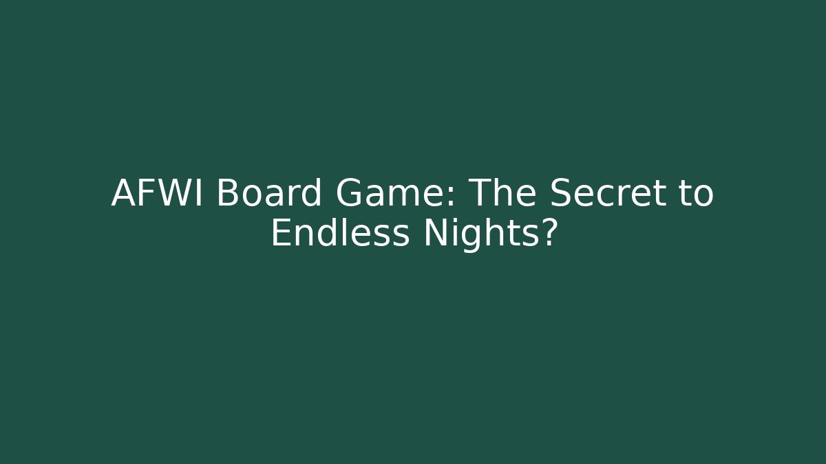 AFWI Board Game: The Secret to Endless Nights?