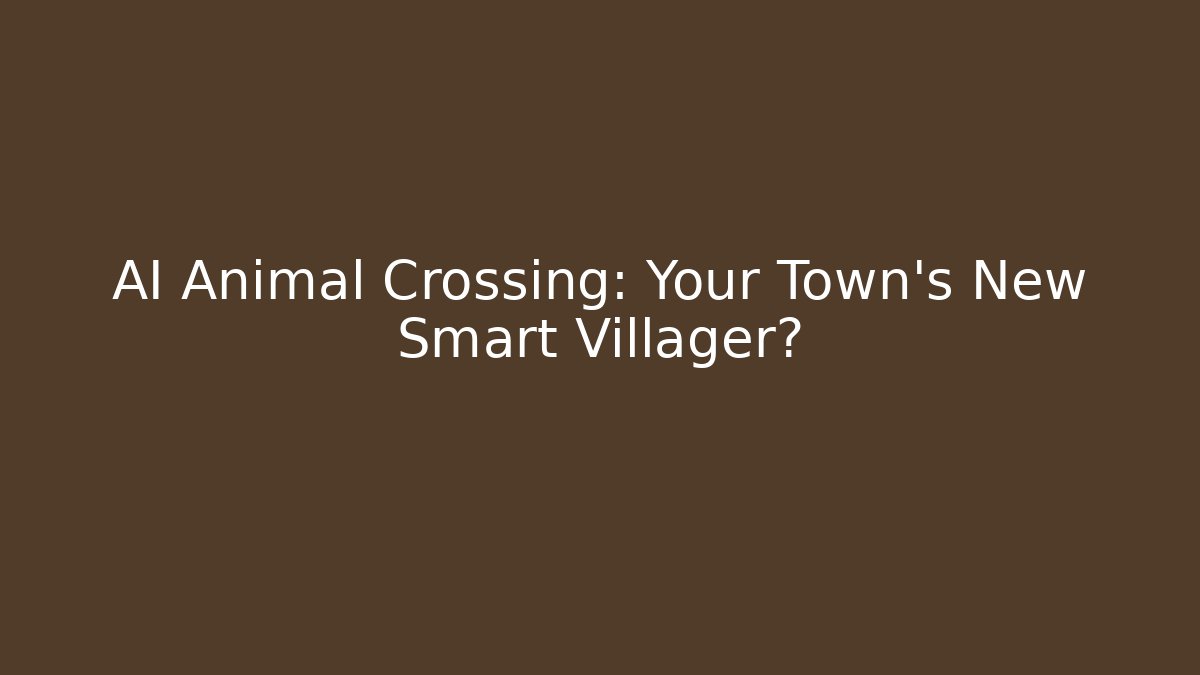 AI Animal Crossing: Your Town's New Smart Villager? - Método de Aprovação